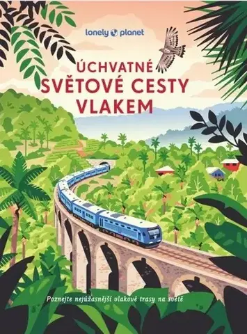 Sprievodcovia, mapy - ostatné Úchvatné světové cesty vlakem - Kolektív autorov