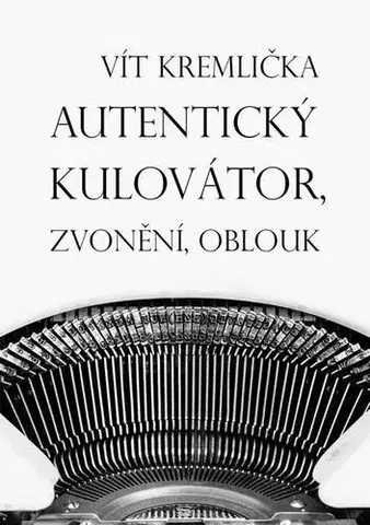 Česká poézia Autentický kulovátor, Zvonění, Oblouk - Vít Kremlička