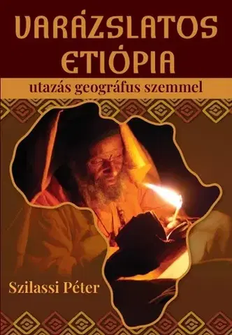 Cestopisy Varázslatos Etiópia - Utazás geográfus szemmel - Péter Szilassi