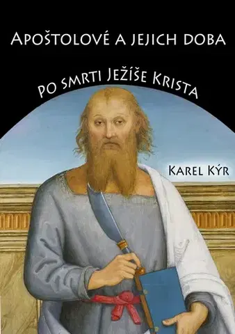 Náboženstvo - ostatné Apoštolové a jejich doba - Karel Kýr