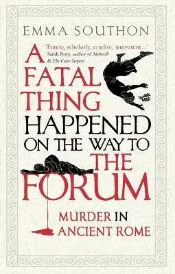 História - ostatné A Fatal Thing Happened on the Way to the Forum - Emma Southon