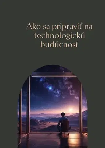 Motivačná literatúra - ostatné Ako sa pripraviť na technologickú budúcnosť - Tomáš Kubík