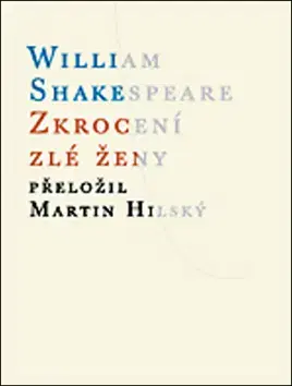 Dráma, divadelné hry, scenáre Zkrocení zlé ženy - William Shakespeare,Martin Hilský