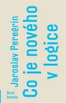 Matematika, logika Co je nového v logice - Jaroslav Peregrin