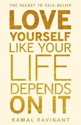 Psychológia, etika Love Yourself Like Your Life Depends on It - Kamal Ravikant