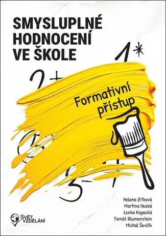 Pedagogika, vzdelávanie, vyučovanie Smysluplné hodnocení ve škole - Formativní přístup - Kolektív autorov