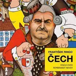 Maliarstvo, grafika František Ringo Čech - Ringo ever, Rembrandt never - František Ringo Čech