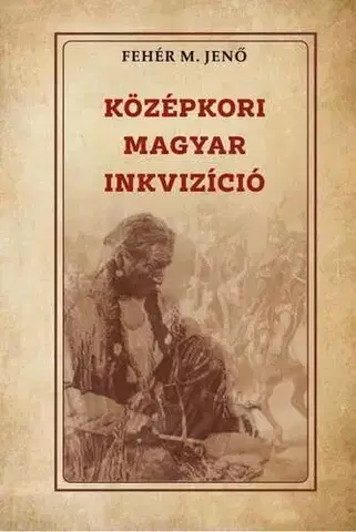 Stredovek Középkori magyar inkvizíció - Jenő M. Fehér