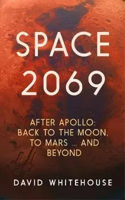 Astronómia, vesmír, fyzika Space 2069 - David Whitehouse