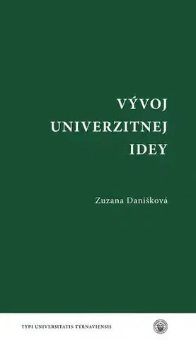 Pedagogika, vzdelávanie, vyučovanie Vývoj univerzitnej idey - Zuzana Danišková