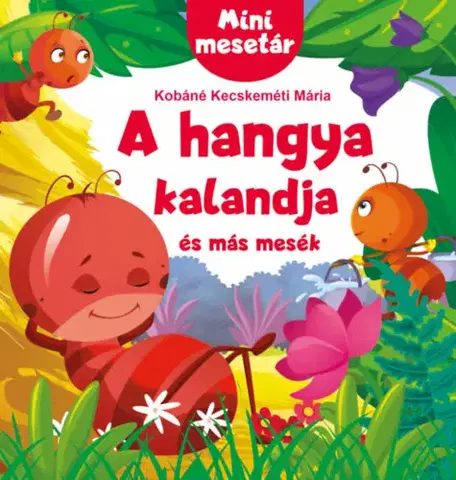 Rozprávky pre malé deti Mini mesetár - A hangya kalandja és más mesék