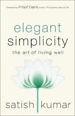 Psychológia, etika Elegant Simplicity - The Art of Living Well - Satish Kumar