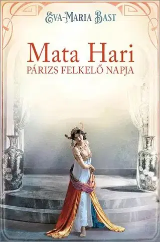 Svetová beletria Mata Hari – Párizs felkelő napja - Eva-Maria Bast