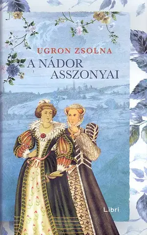Historické romány A nádor asszonyai - Zsolna Ugron