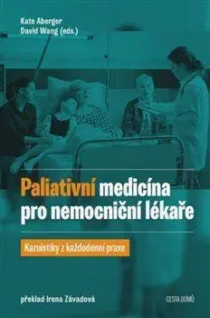 Medicína - ostatné Paliativní medicína pro nemocniční lékaře - Kate Aberger,David Wang