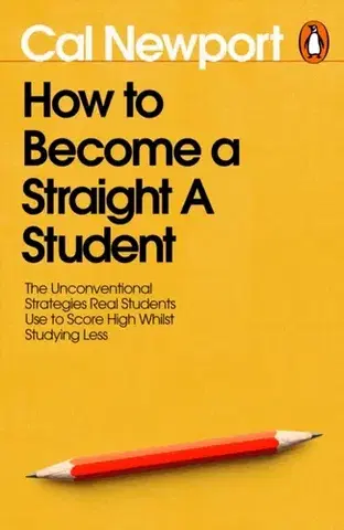Pedagogika, vzdelávanie, vyučovanie How to Become a Straight-A Student - Cal Newport