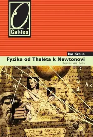 Astronómia, vesmír, fyzika Fyzika od Tháleta k Newtonovi - Ivo Kraus