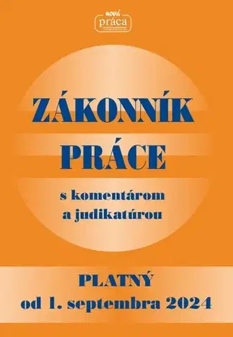 Zákony, zbierky zákonov Zákonník práce s komentárom a judikatúrou platný od 01. sept. 2024 - Kolektív autorov