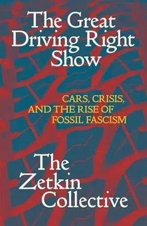 Politológia The Great Driving Right Show - The Zetkin Collective,William Callison,George Edwards,Jacob McLean,Tatjana Soding