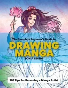 Kreslenie, maľovanie The Complete Beginner's Guide to Drawing Manga - Sonia Leong