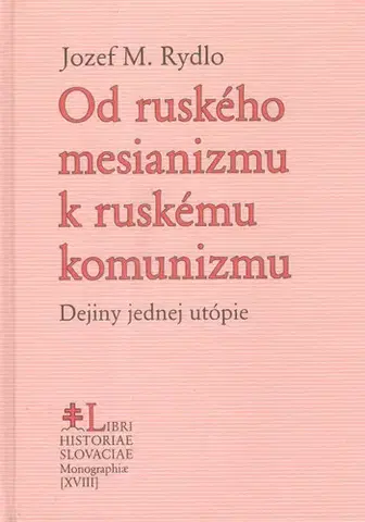 Svetové dejiny, dejiny štátov Od ruského mesianizmu k ruskému komunizmu - Jozef M. Rydlo