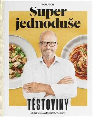 Cestoviny, zemiaky Super jednoduše - Těstoviny - Zdeněk Pohlreich