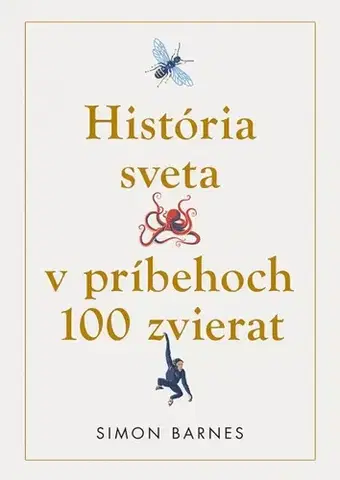 Biológia, fauna a flóra História sveta v príbehoch 100 zvierat - Simon Barnes,Sofia Skokanová