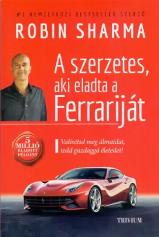 Duchovný rozvoj A szerzetes, aki eladta a Ferrariját - Robin Sharma