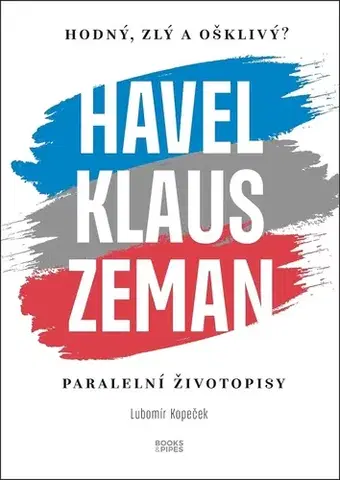 História Havel, Klaus a Zeman: Hodný, zlý a ošklivý? - Lubomír Kopeček
