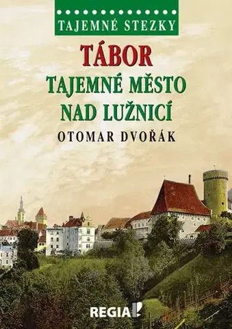 Slovensko a Česká republika Tajemné stezky - Tábor tajemné město nad Lužnicí - Otomar Dvořák