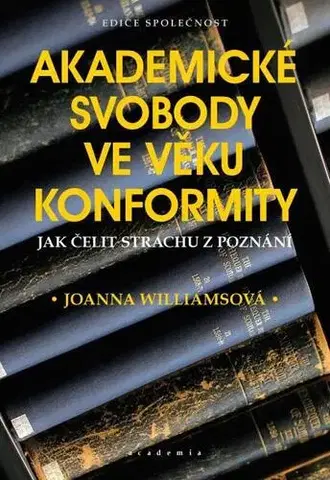 Pedagogika, vzdelávanie, vyučovanie Akademické svobody ve věku konformity - Joanna Williams