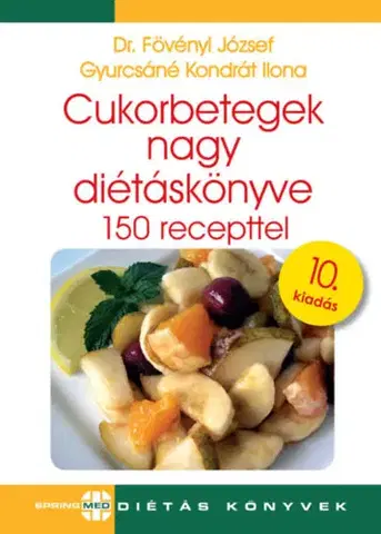 Zdravá výživa, diéty, chudnutie Cukorbetegek nagy diétáskönyve - 150 recepttel - 10. kiadás - dr. József Fövényi,Ilona Kondrát Gyurcsáné