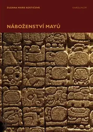 Svetové dejiny, dejiny štátov Náboženství Mayů - Zuzana Marie Kostičová