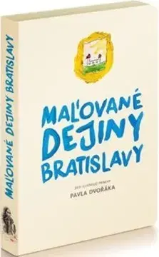 Slovenské a české dejiny Maľované dejiny Bratislavy - Pavel Dvořák
