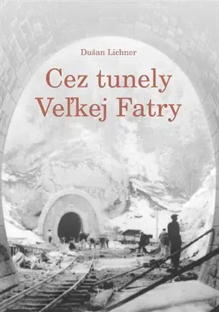 Dom, byt, stavba -ostatné Cez tunely Veľkej Fatry - Dušan Lichner