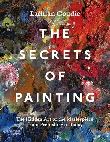 Dejiny, teória umenia The Secrets of Painting - Lachlan Goudie