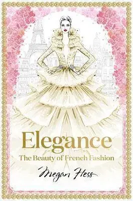 Dizajn, úžitkové umenie, móda Elegance: The Masters Of French Fashion - Megan Hess