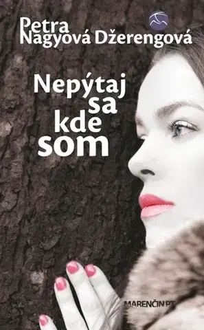 Romantická beletria Nepýtaj sa kde som - Petra Nagyová Džerengová