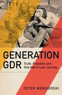 Skutočné príbehy Generation GDR - Peter Wensierski,Jamie Bulloch