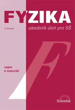 Učebnice pre SŠ - ostatné Fyzika zásobník úloh pro SŠ - Vladimír Kohout