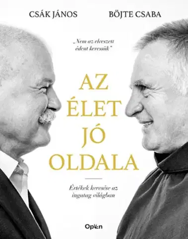 Fejtóny, rozhovory, reportáže Az élet jó oldala - Értékek keresése az ingatag világban - Csaba Böjte,János Csák