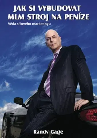 Motivačná literatúra - ostatné Jak si vybudovat MLM stroj na peníze - Randy Gage