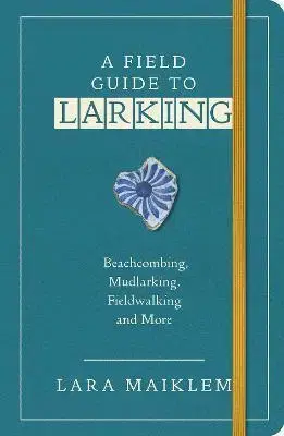 Cestopisy A Field Guide to Larking - Lara Maiklem