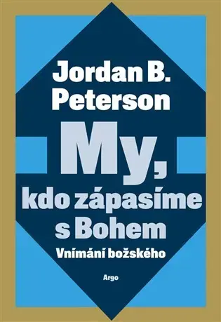 Kresťanstvo My, kdo zápasíme s Bohem - Jordan B. Peterson