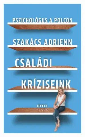Psychológia, etika, logika Pszichológus a polcon – Családi kríziseink - Adrienn Szakács