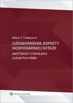 Ústavné právo Ľudskoprávne aspekty hospodárskej súťaže - Mária Patakyová