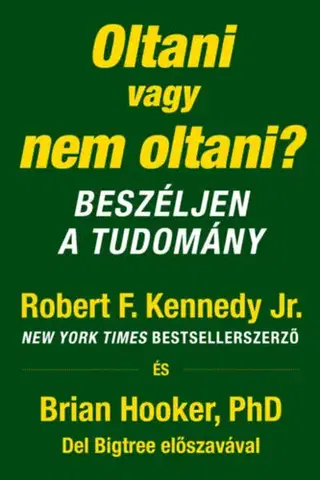 Medicína - ostatné Oltani vagy nem oltani? - Beszéljen a tudomány - Robert F. Kennedy jr.,Brian Hooker