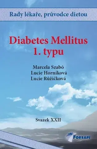Medicína - ostatné Diabetes mellitus 1. typu - Svazek XXII - Lucie Růžičková,Marcela Szabó,Lucie Horníková