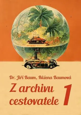 Cestopisy Z archivu cestovatele 1 - Jiří Baum