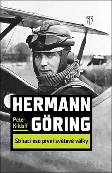 Biografie - ostatné Hermann Göring Stíhací eso 1. světové války - Peter Kilduff